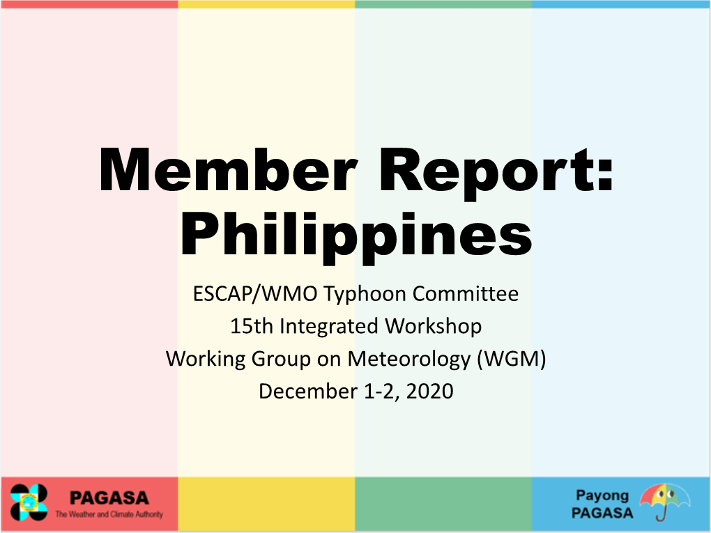 Member Report: Philippines ESCAP/WMO Typhoon Committee 15Th Integrated Workshop Working Group on Meteorology (WGM) December 1-2, 2020 Contents