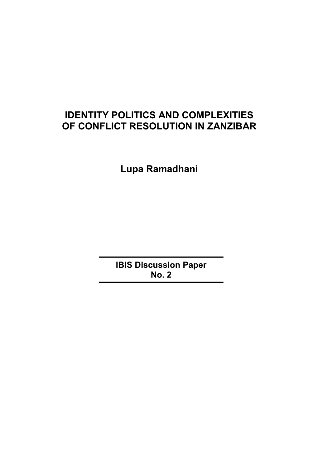 IDENTITY POLITICS and COMPLEXITIES of CONFLICT RESOLUTION in ZANZIBAR Lupa Ramadhani