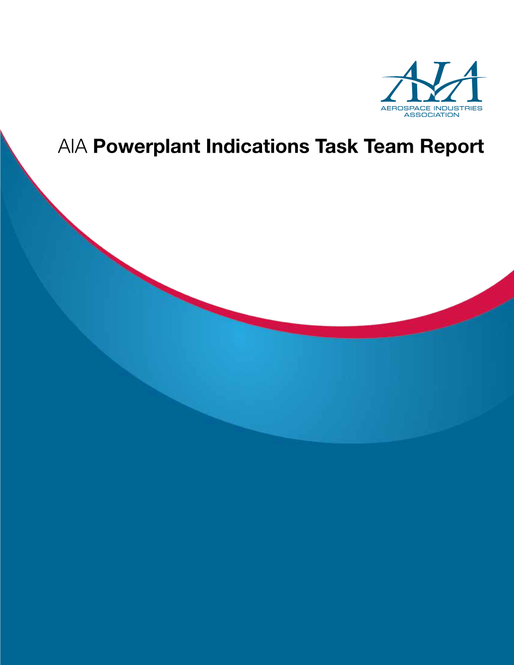 AIA Powerplant Indications Task Team Report AIA Powerplant Indications Task Team Report