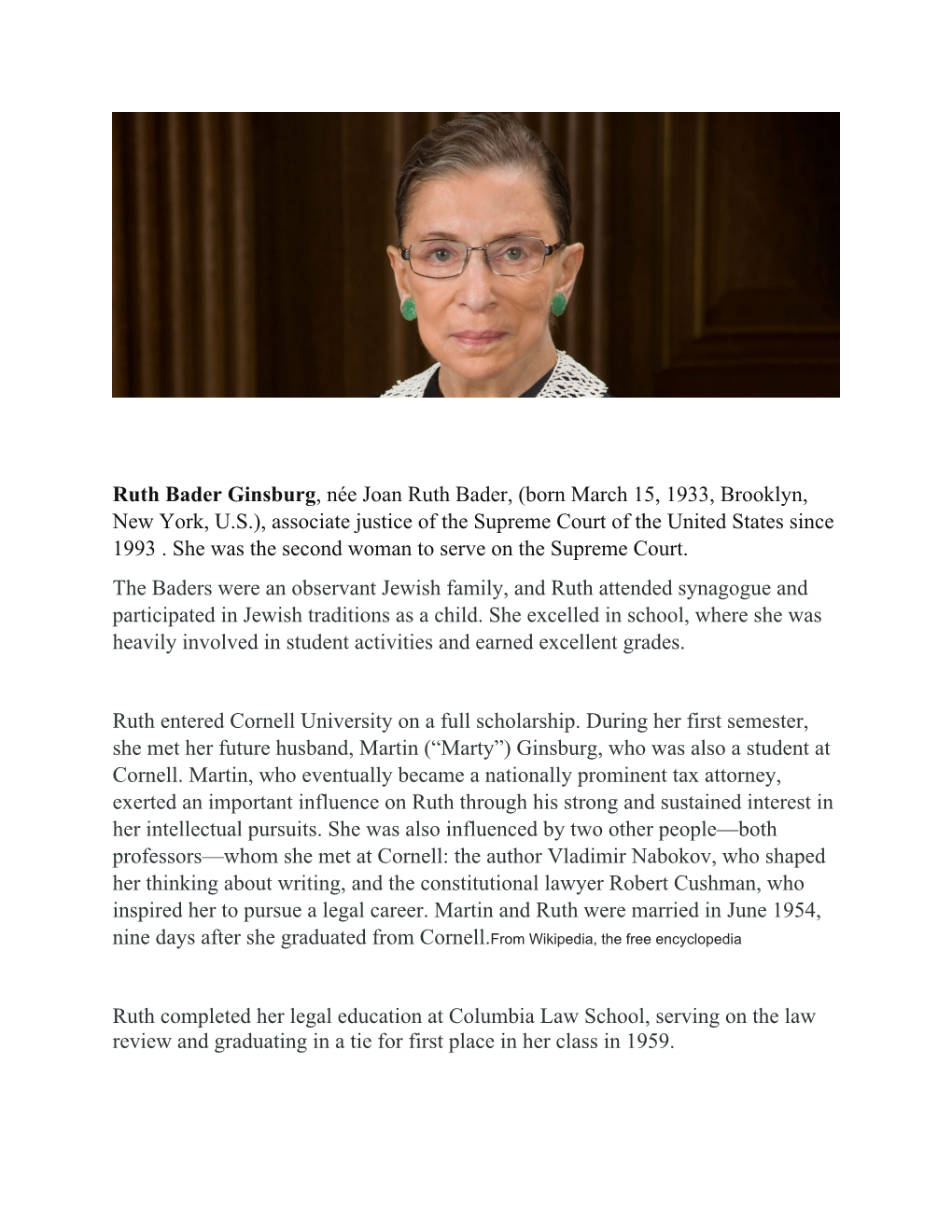 Ruth Bader Ginsburg, Née Joan Ruth Bader, (Born March 15, 1933, Brooklyn, New York, U.S.), Associate Justice of the Supreme Court of the United States Since 1993