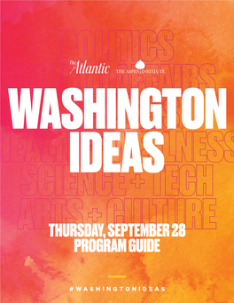 THURSDAY, SEPTEMBER 28 PROGRAM GUIDE WASHINGTON IDEAS MAINSTAGE PROGRAM 9:00 AM Bob Cohn, President, the Atlantic