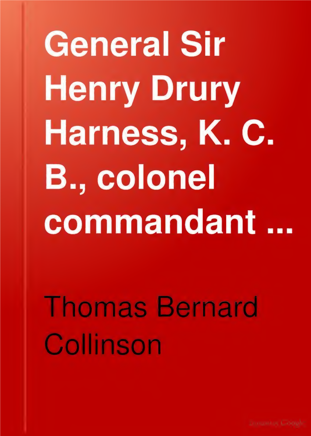 General Sir Henry Drury Harness, KCB, Colonel Commandant Royal