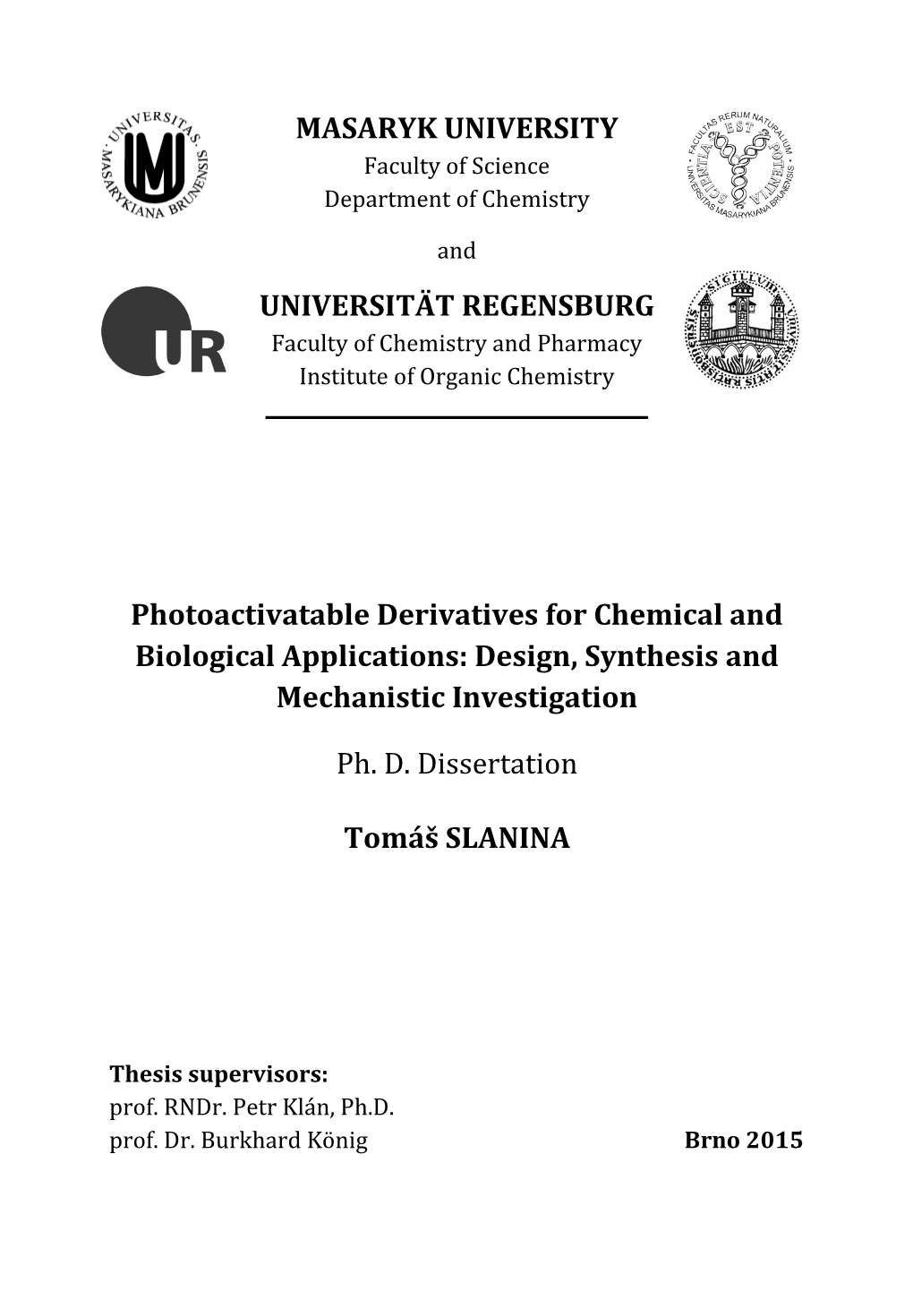 MASARYK UNIVERSITY UNIVERSITÄT REGENSBURG Photoactivatable Derivatives for Chemical and Biological Applications: Design, Synthe