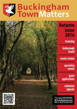 Buckingham Townmatters Autumn Issue 2016 Twinning Lenborough Hoard Events Review Upcoming Events Grant Applications Volunteer Appeals