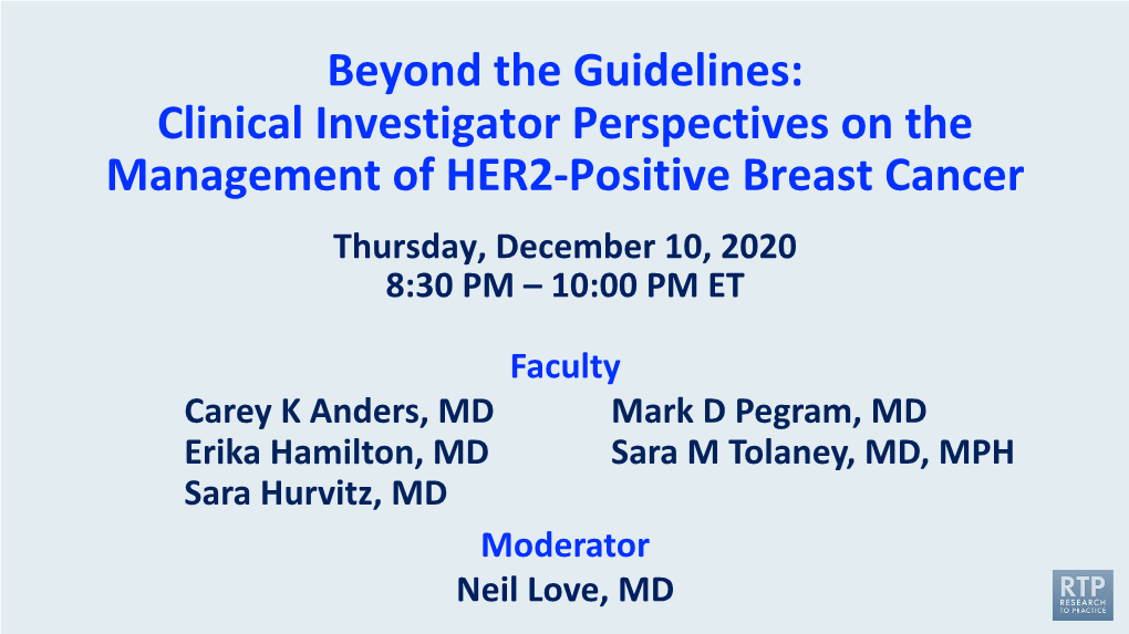 Beyond the Guidelines: Clinical Investigator Perspectives on the Management of HER2-Positive Breast Cancer Thursday, December 10, 2020 8:30 PM – 10:00 PM ET