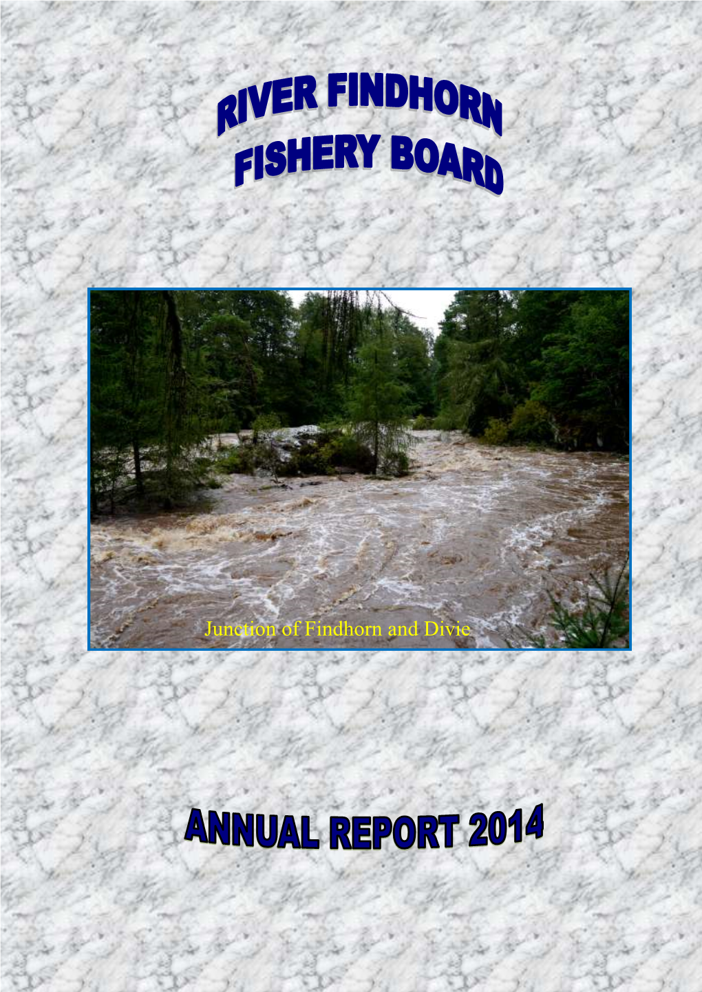 Junction of Findhorn and Divie Chairman’S Report 2014 Season 2014 Season You May Remember That I Opened My 2013 Report by Saying That That Season Was Better Forgotten