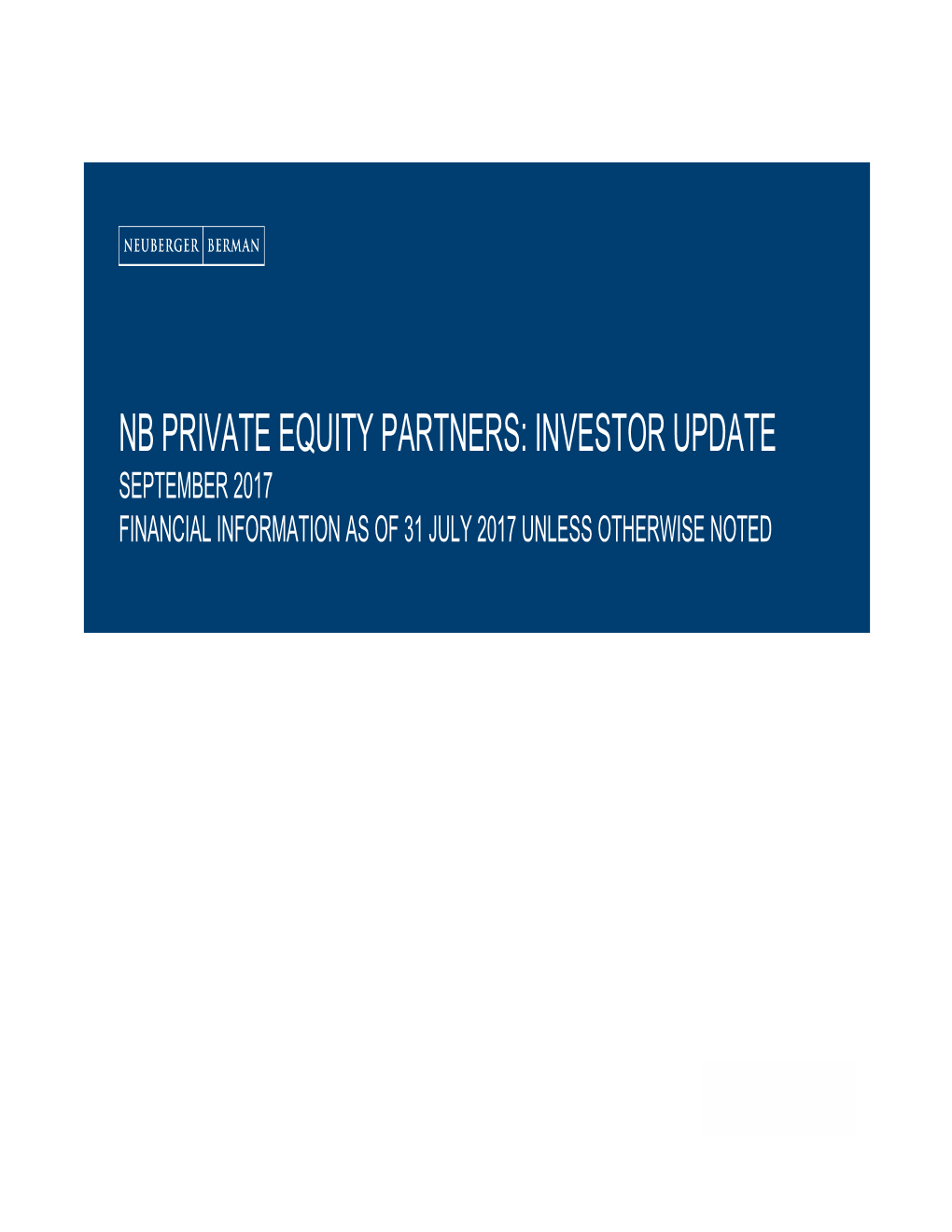 Investor Update September 2017 Financial Information As of 31 July 2017 Unless Otherwise Noted Nb Private Equity Partners Investor Update