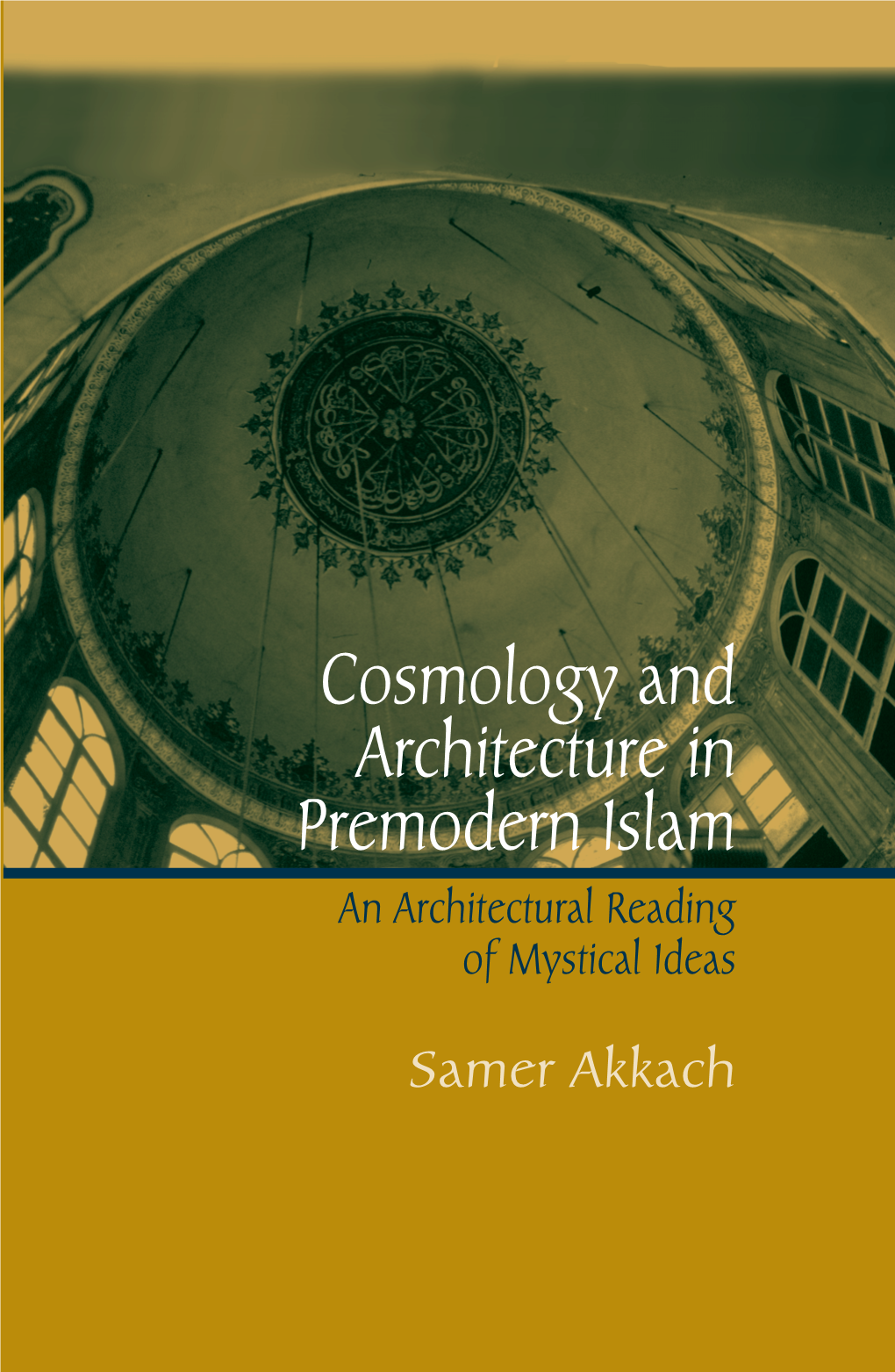 Cosmology and Architecture in Premodern Islam an Architectural Reading of Mystical Ideas