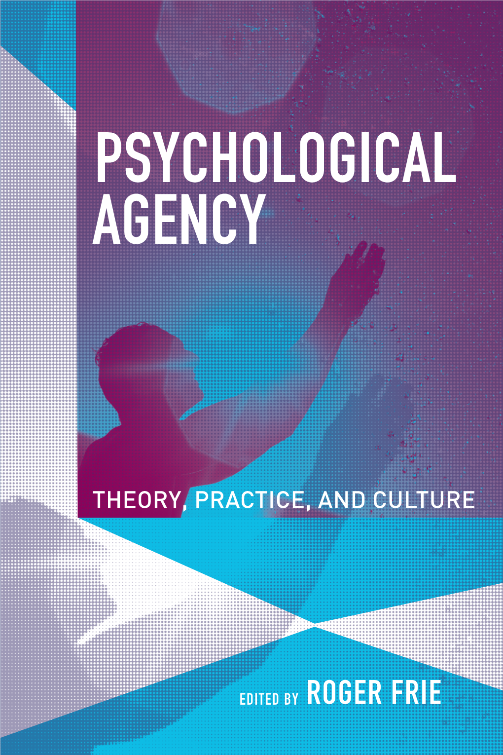 Psychological Agency Psychology Theory, Practice, and Culture Edited by Roger Frie