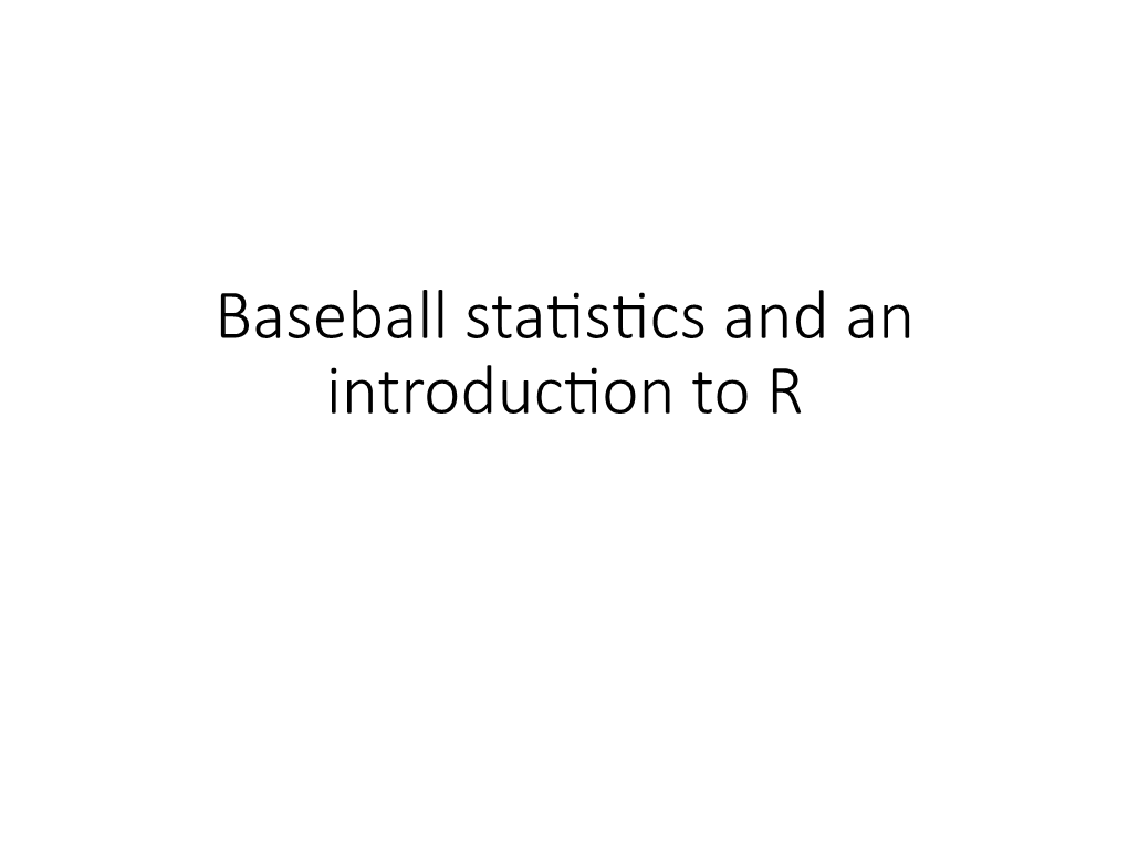 Baseball Statistics and an Introduction to R