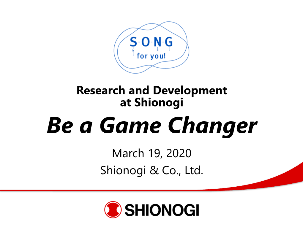 Be a Game Changer March 19, 2020 Shionogi & Co., Ltd
