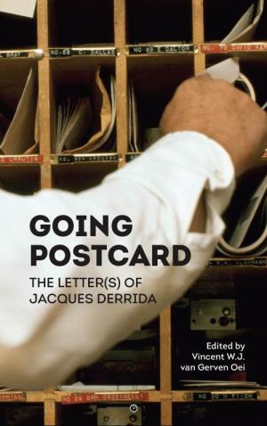 Going Postcard: the Letter(S) of Jacques Derrida Copyright © 2017 by the Authors and Editor