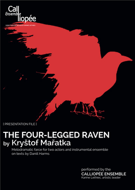 THE FOUR-LEGGED RAVEN by Kryštof Mařatka Melodramatic Farce for Two Actors and Instrumental Ensemble on Texts by Daniil Harms