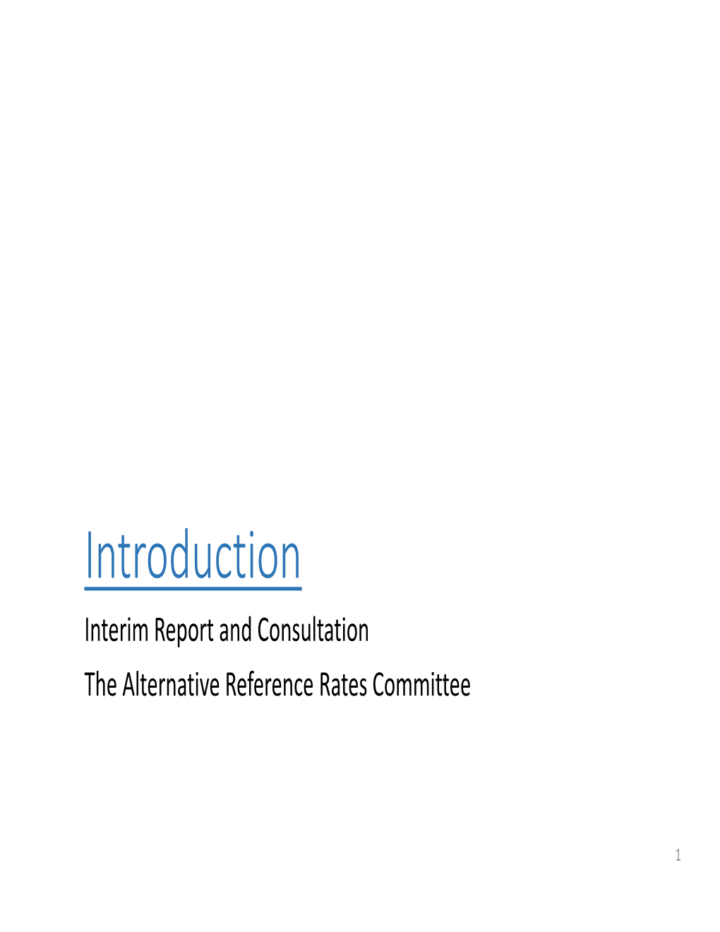 Introduction Interim Report and Consultation the Alternative Reference Rates Committee