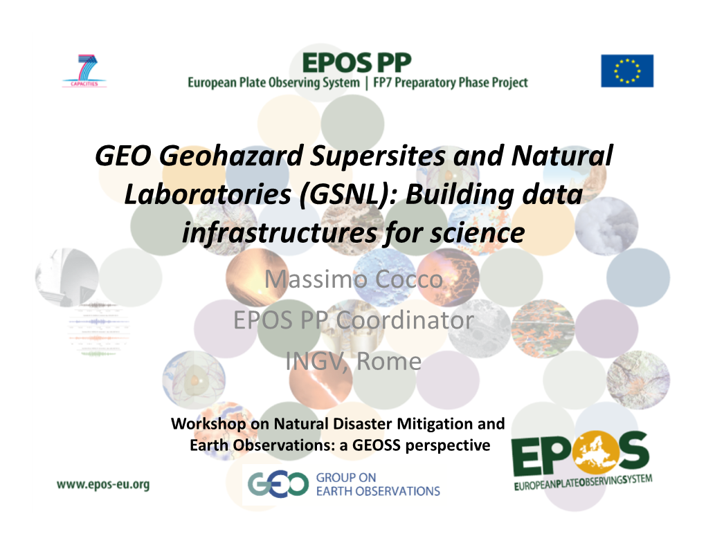 GEO Geohazard Supersites and Natural Laboratories (GSNL): Building Data Infrastructures for Science Massimo Cocco EPOS PP Coordinator INGV, Rome