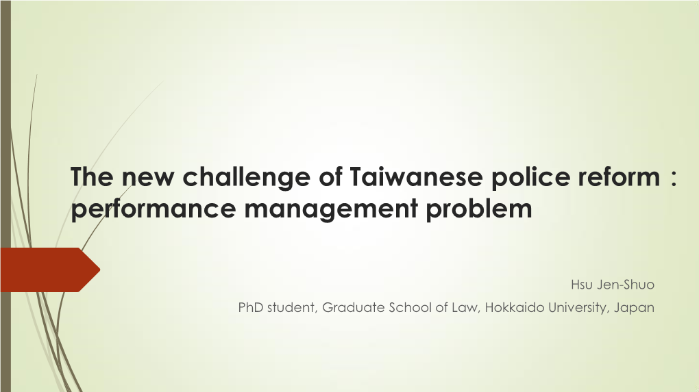 Hsu Jen-Shuo Phd Student, Graduate School of Law, Hokkaido University, Japan Taiwanese Police