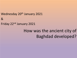 How Was the Ancient City of Baghdad Developed?