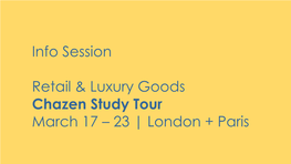 Info Session Retail & Luxury Goods Chazen Study Tour March 17 – 23