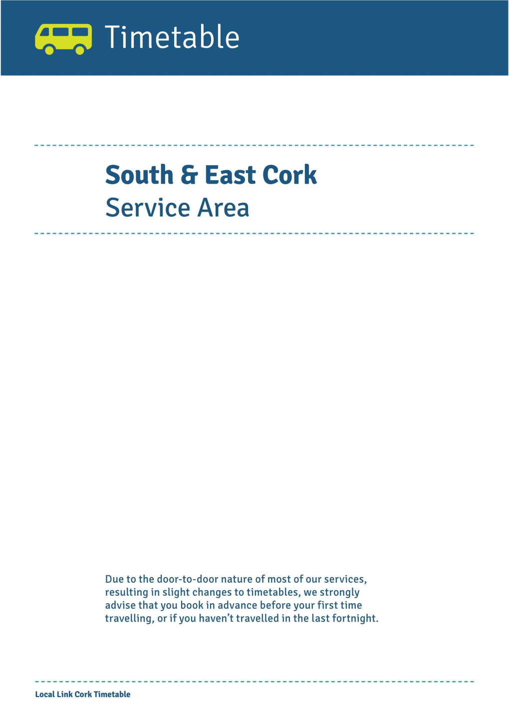 KNOCKADOON to CORK CITY Stops Departs Return Knockadoon 08:40 14:55 Ballymacoda (Post Office) 09:00 14:35 Ahavine 09:10 14:25 Redbarn 09:15 14:20 Gortroe 09:20 14:15