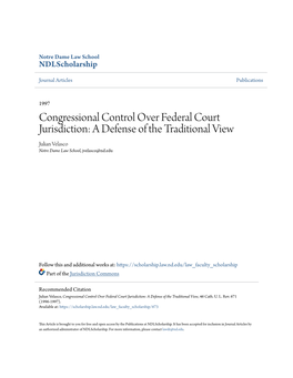 Congressional Control Over Federal Court Jurisdiction: a Defense of the Traditional View Julian Velasco Notre Dame Law School, Jvelasco@Nd.Edu