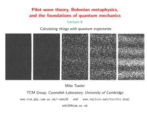 Pilot-Wave Theory, Bohmian Metaphysics, and the Foundations of Quantum Mechanics Lecture 6 Calculating Things with Quantum Trajectories