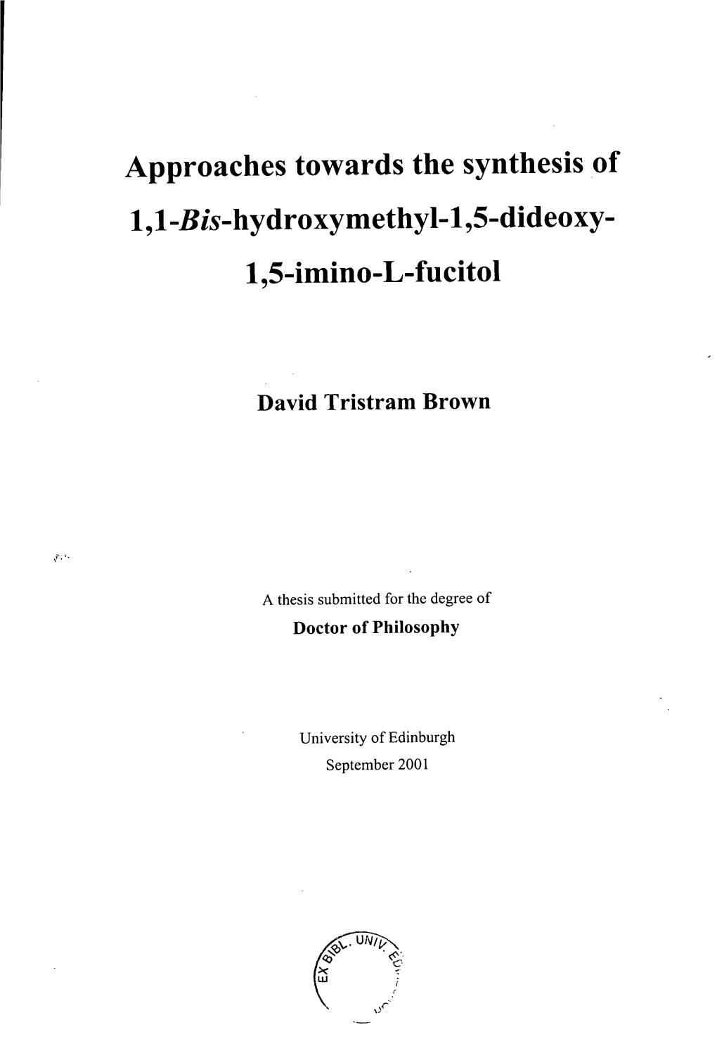 Approaches Towards the Synthesis of 1,1 -Bis-Hydroxymethyl-1 ,5-Dideoxy- 1 ,5-Imino-L-Fucitol