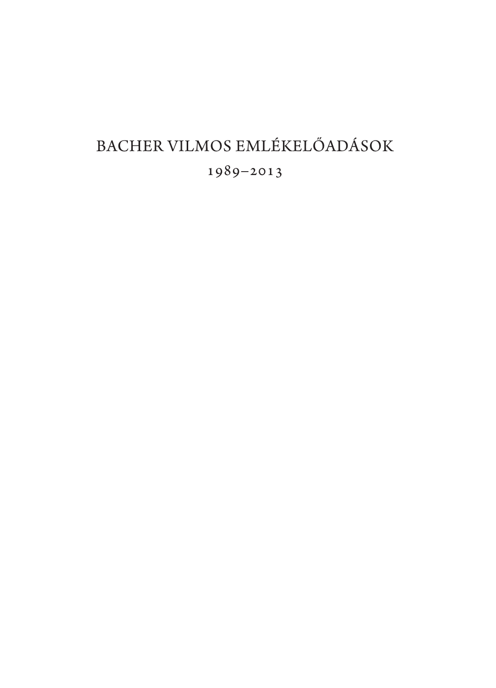 Bacher Vilmos Emlékelőadások 1989–2013 Bacher Vilmos Hungaria Judaica • 35 Emlékelőadások Studia Hebraica Hungarica • 5 1989–2013