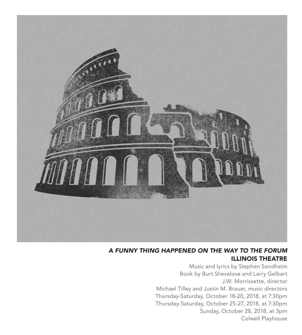 A FUNNY THING HAPPENED on the WAY to the FORUM ILLINOIS THEATRE Music and Lyrics by Stephen Sondheim Book by Burt Shevelove and Larry Gelbart J.W