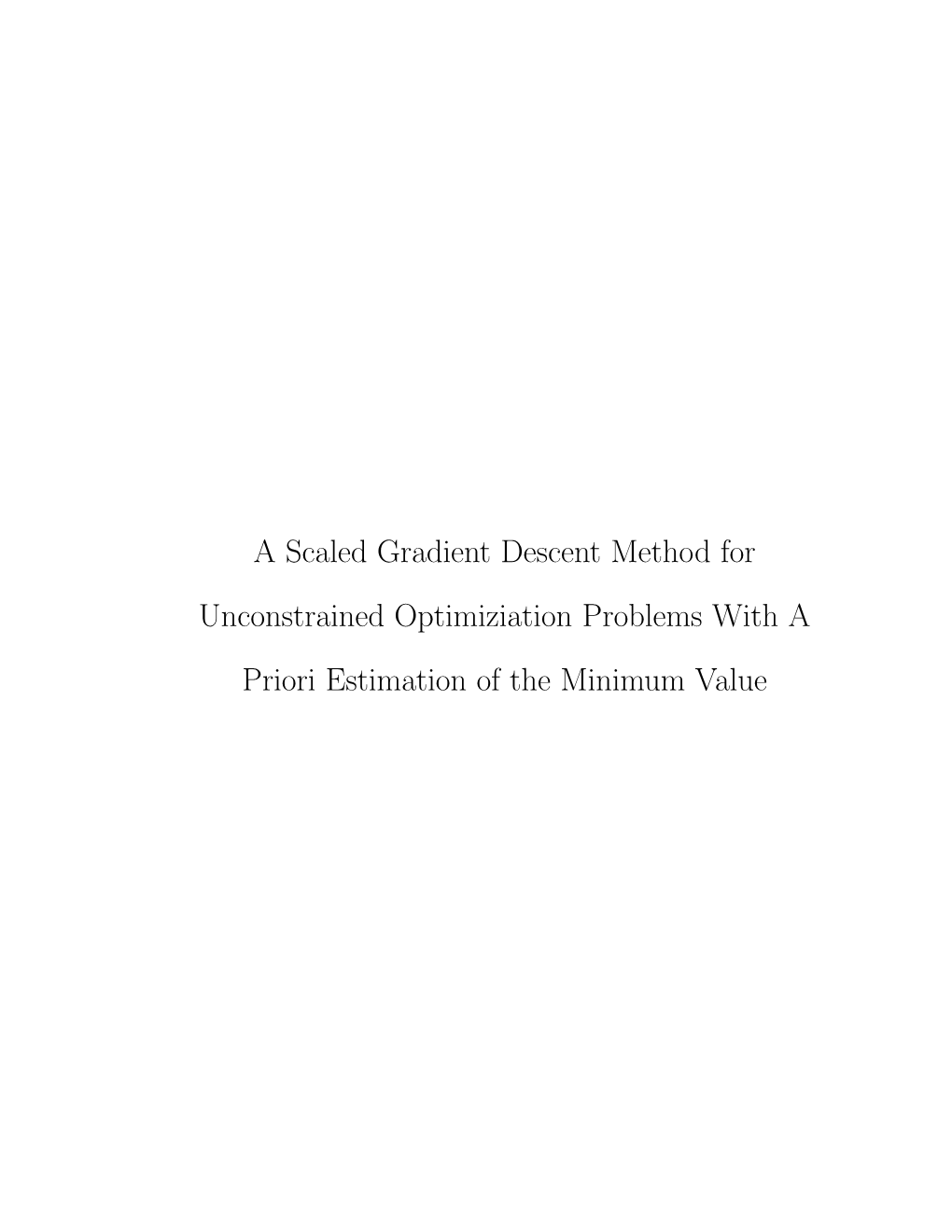 A Scaled Gradient Descent Method for Unconstrained Optimiziation Problems with a Priori Estimation of the Minimum Value a SCALED GRADIENT DESCENT METHOD FOR