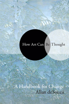 A Handbook for Change Allan Desouza HOW ART CAN BE THOUGHT How Art Can Be Thought a HANDBOOK for CHANGE