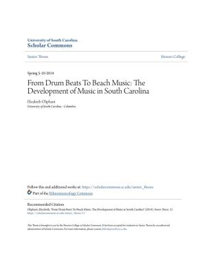 From Drum Beats to Beach Music: the Development of Music in South Carolina Elizabeth Oliphant University of South Carolina - Columbia