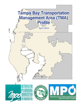 Tampa Bay Transportation Management Area (TMA) Profile April 2014 Tampa Bay Transportation Management Area (TMA) Leadership Group