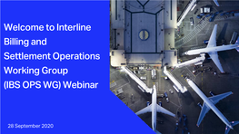 Interline Billing and Settlement Operations Working Group (IBS OPS WG) Webinar