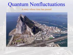 Quantum Nonfluctuations a Story Whose Time Has Passed Papers