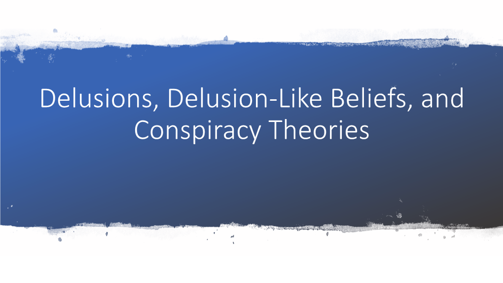 Delusions, Delusional Like Beliefs, and Conspiracy Theories