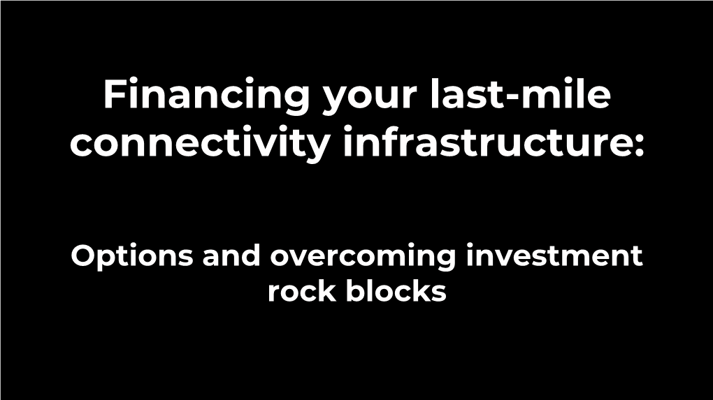 Financing Your Last-Mile Connectivity Infrastructure