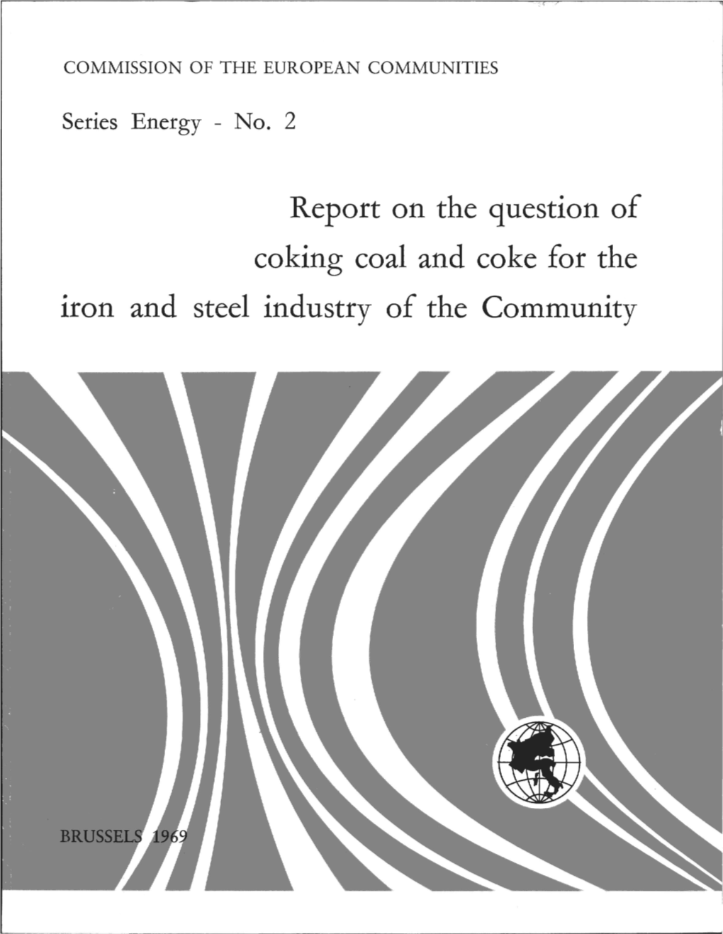 Report on the Question of Coking Coal and Coke for the Iron and Steel Industry of the Community COMMISSION of the EUROPEAN COMMUNITIES
