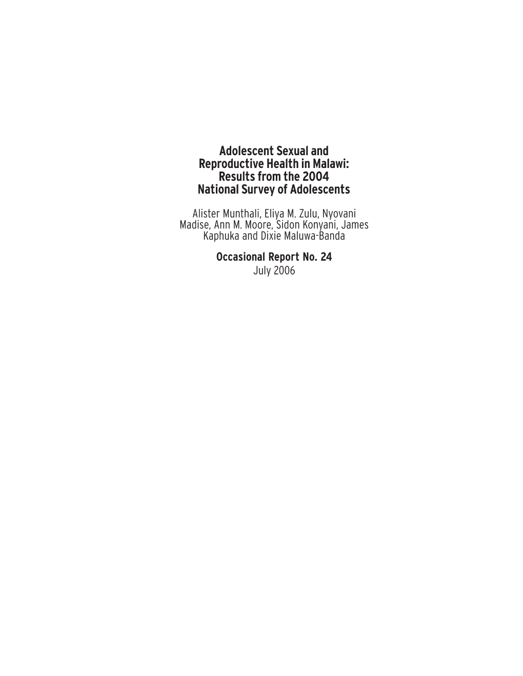 Adolescent Sexual and Reproductive Health in Malawi: Results from the 2004 National Survey of Adolescents Alister Munthali, Eliya M