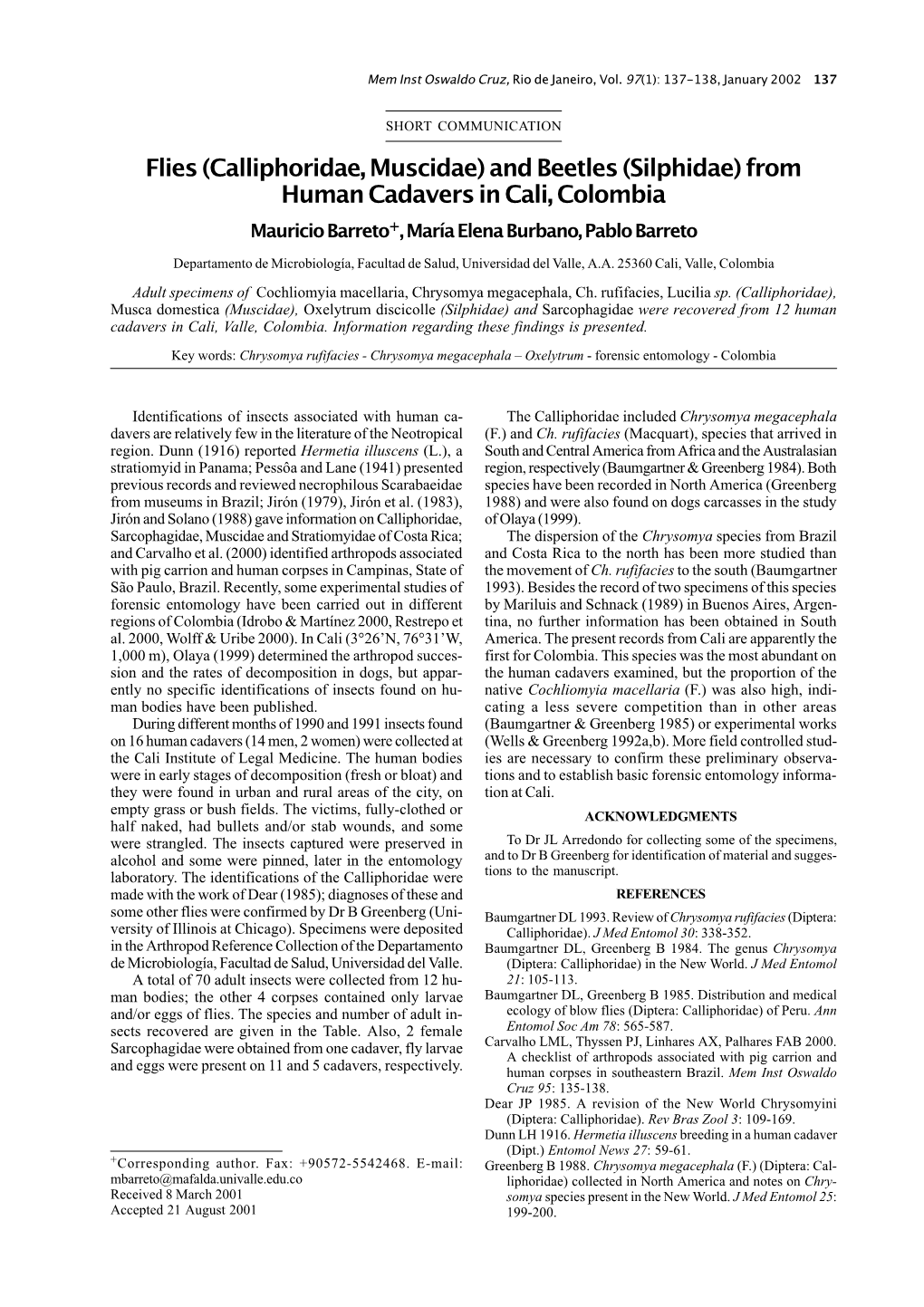 Flies (Calliphoridae, Muscidae) and Beetles (Silphidae) from Human Cadavers in Cali, Colombia Mauricio Barreto+, María Elena Burbano, Pablo Barreto