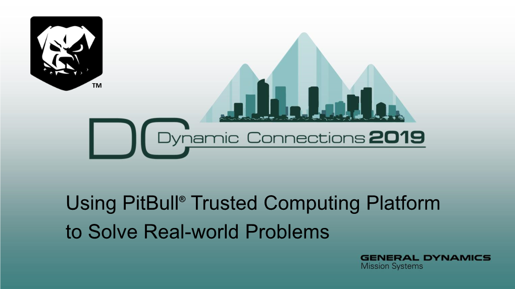 Using Pitbull® Trusted Computing Platform to Solve Real-World Problems Presentation Outline 1