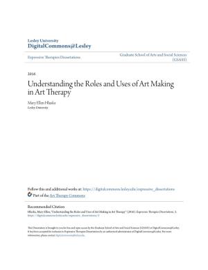 Understanding the Roles and Uses of Art Making in Art Therapy Mary Ellen Hluska Lesley University