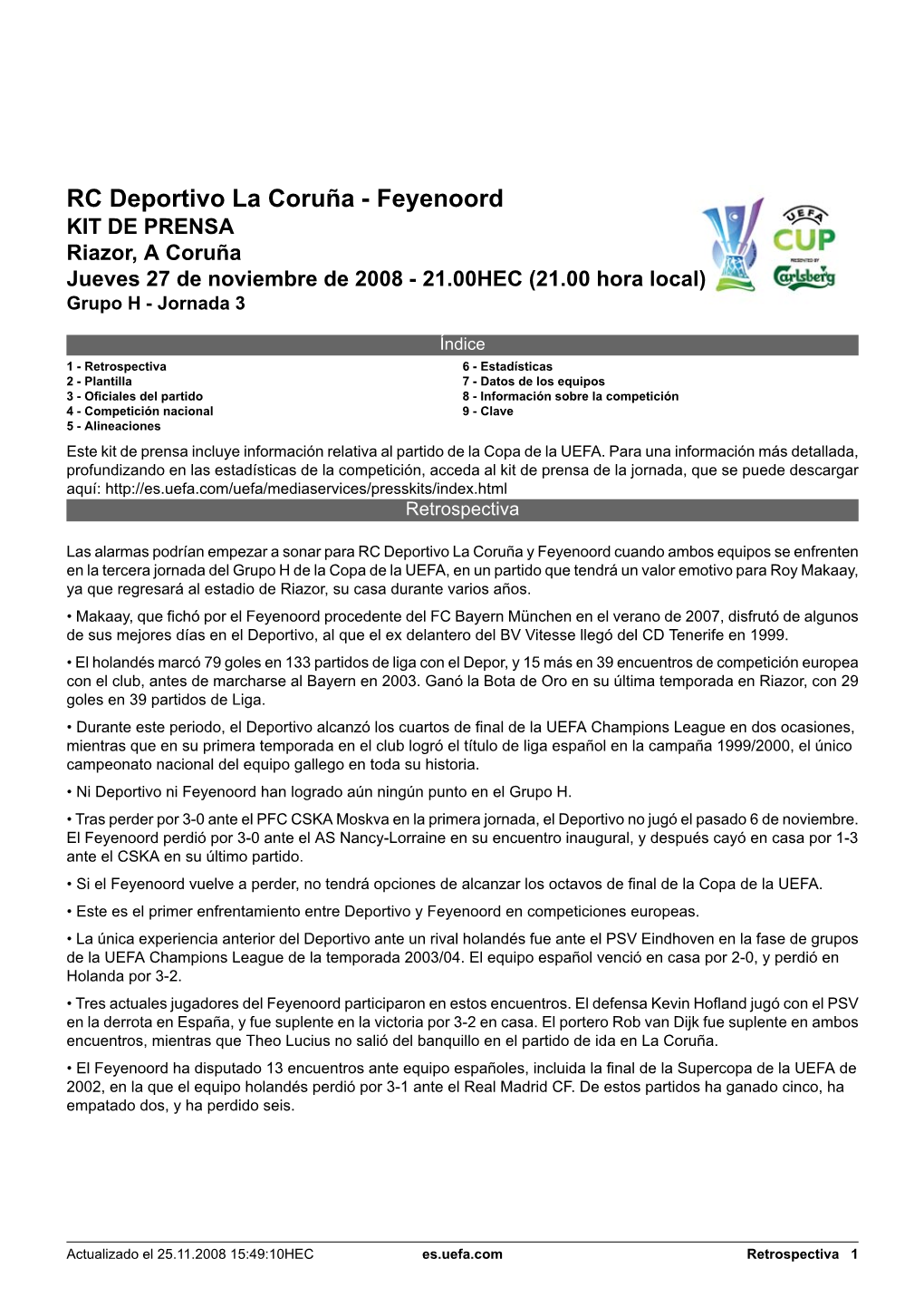 RC Deportivo La Coruña - Feyenoord KIT DE PRENSA Riazor, a Coruña Jueves 27 De Noviembre De 2008 - 21.00HEC (21.00 Hora Local) Grupo H - Jornada 3