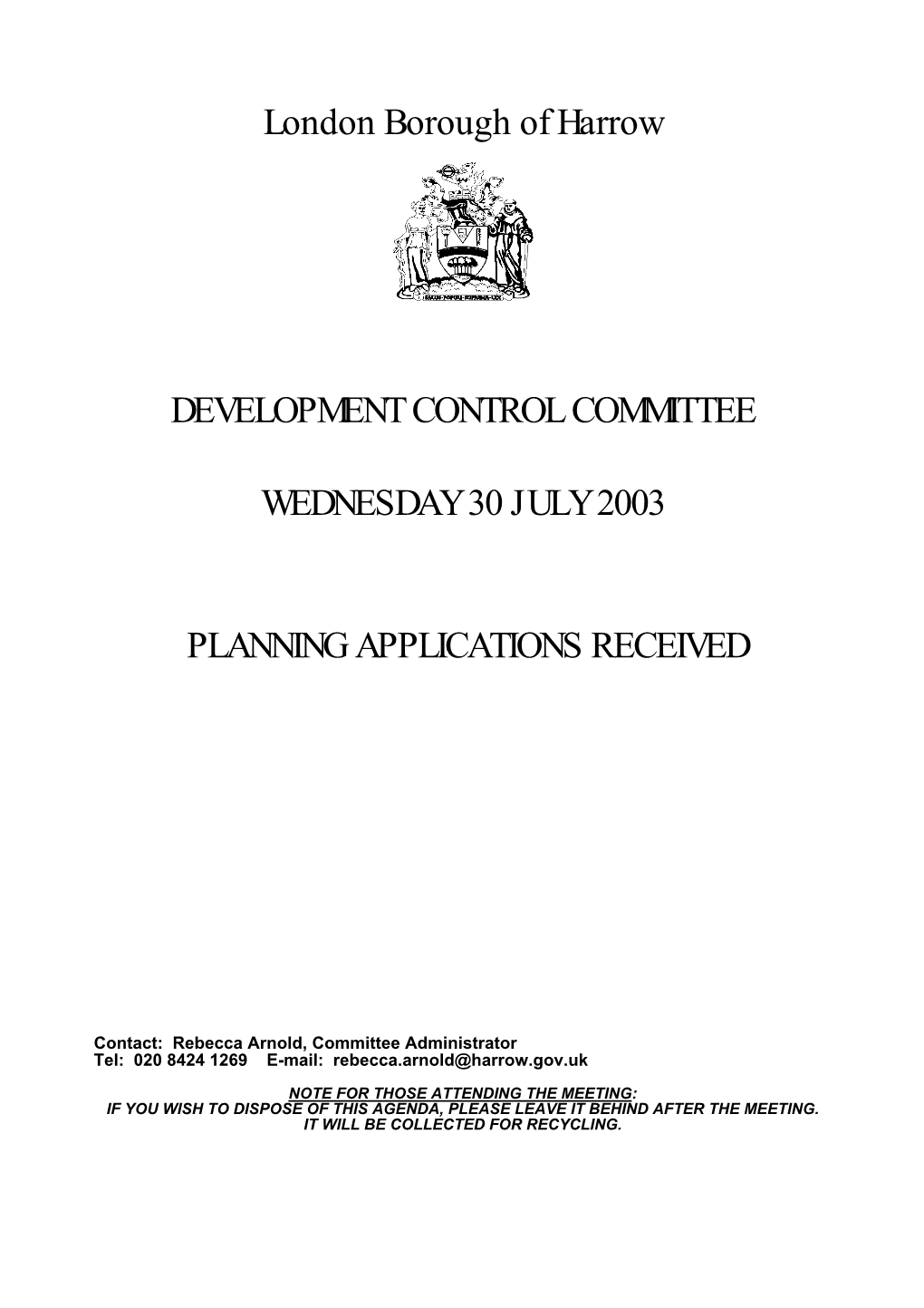 London Borough of Harrow DEVELOPMENT CONTROL COMMITTEE WEDNESDAY 30 JULY 2003 PLANNING APPLICATIONS RECEIVED