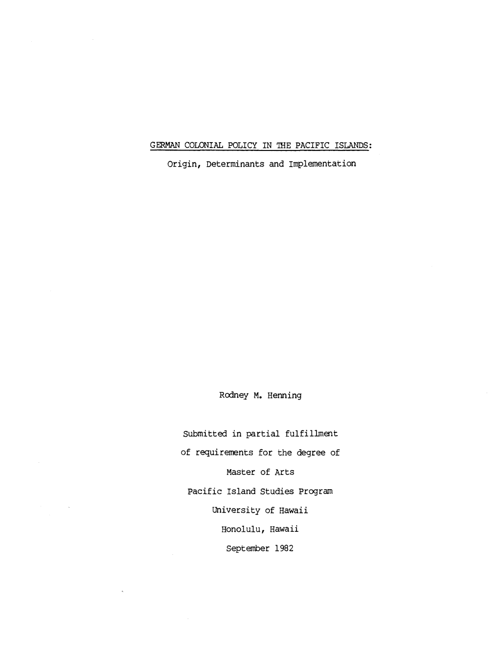 GERMAN COLONIAL POLICY in 'IRE PACIFIC ISLANDS: Origin, Determinants and Implementation Rodney M. Henning Submitted in Partial F