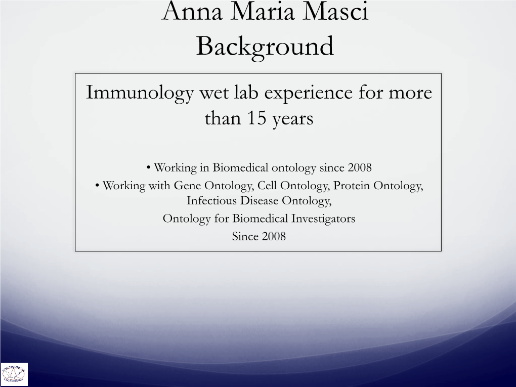 Ontology Since 2008 • Working with Gene Ontology, Cell Ontology, Protein Ontology, Infectious Disease Ontology, Ontology for Biomedical Investigators Since 2008