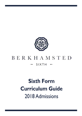 Sixth Form Curriculum Guide 2018 Admissions the SIXTH FORM at BERKHAMSTED