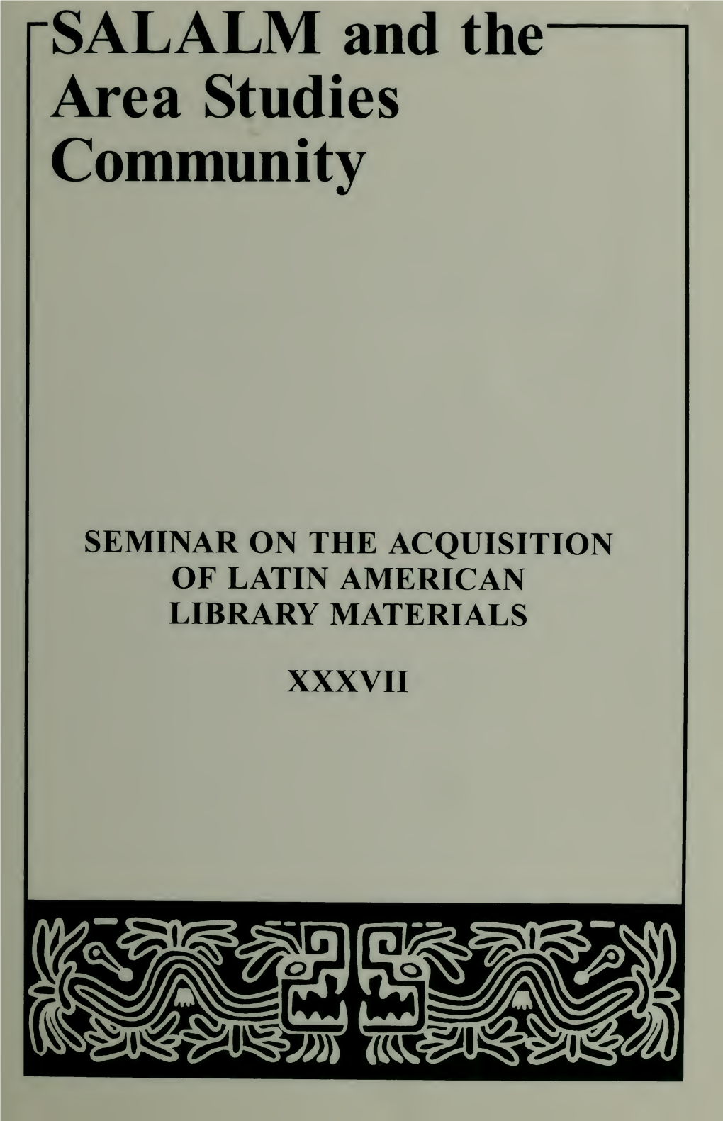 Papers of the Thirty-Seventh Annual Meeting of the SEMINAR on the ACQUISITION of LATIN AMERICAN LIBRARY MATERIALS