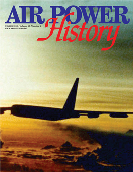 WINTER 2018 - Volume 65, Number 4 the Air Force Historical Foundation Founded on May 27, 1953 by Gen Carl A
