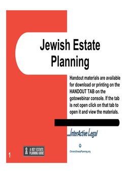 Jewish Estate Planning Handout Materials Are Available for Download Or Printing on the HANDOUT TAB on the Gotowebinar Console