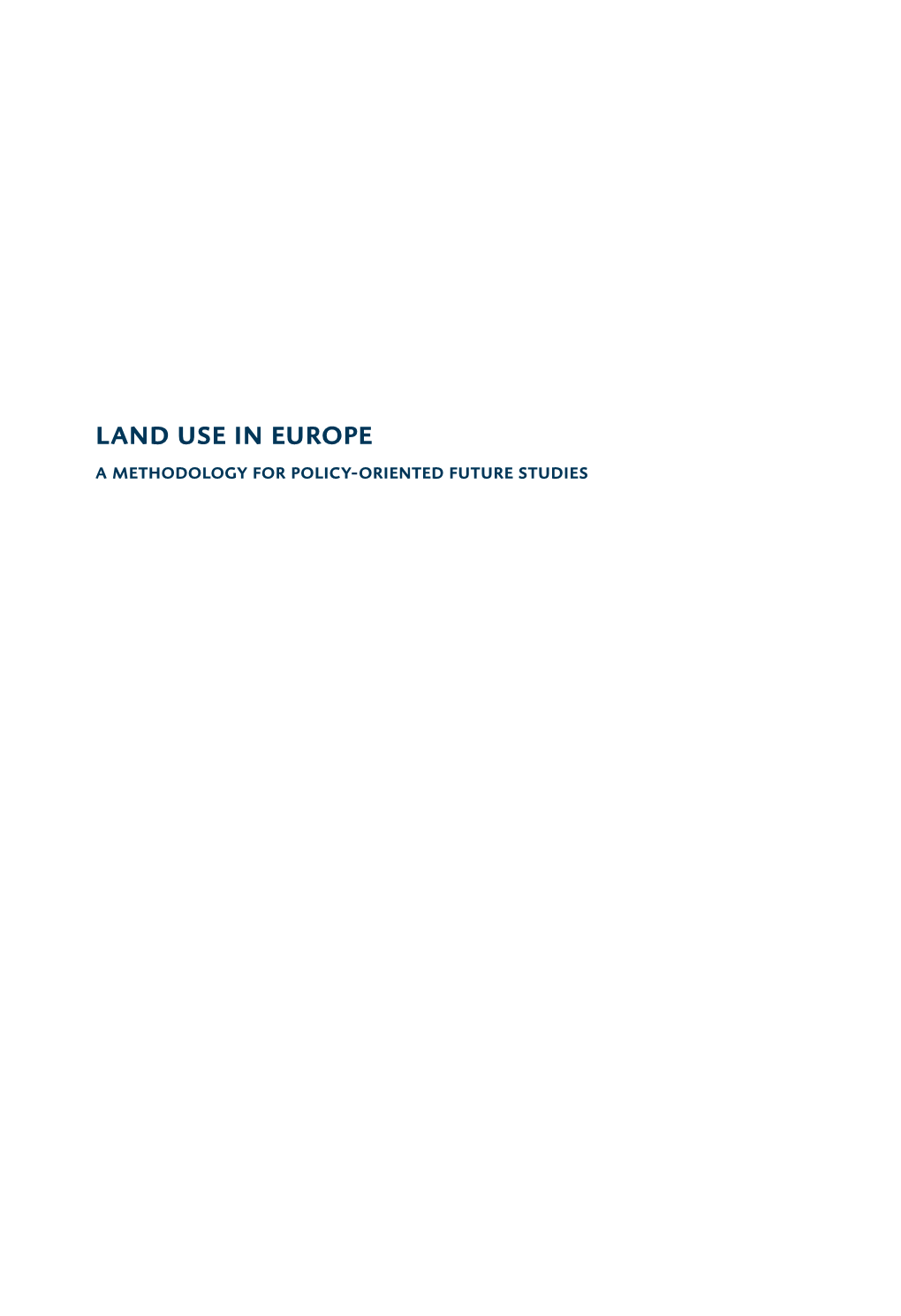 Land Use in Europe a Methodology for Policy-Oriented Future Studies Land Use in Europe